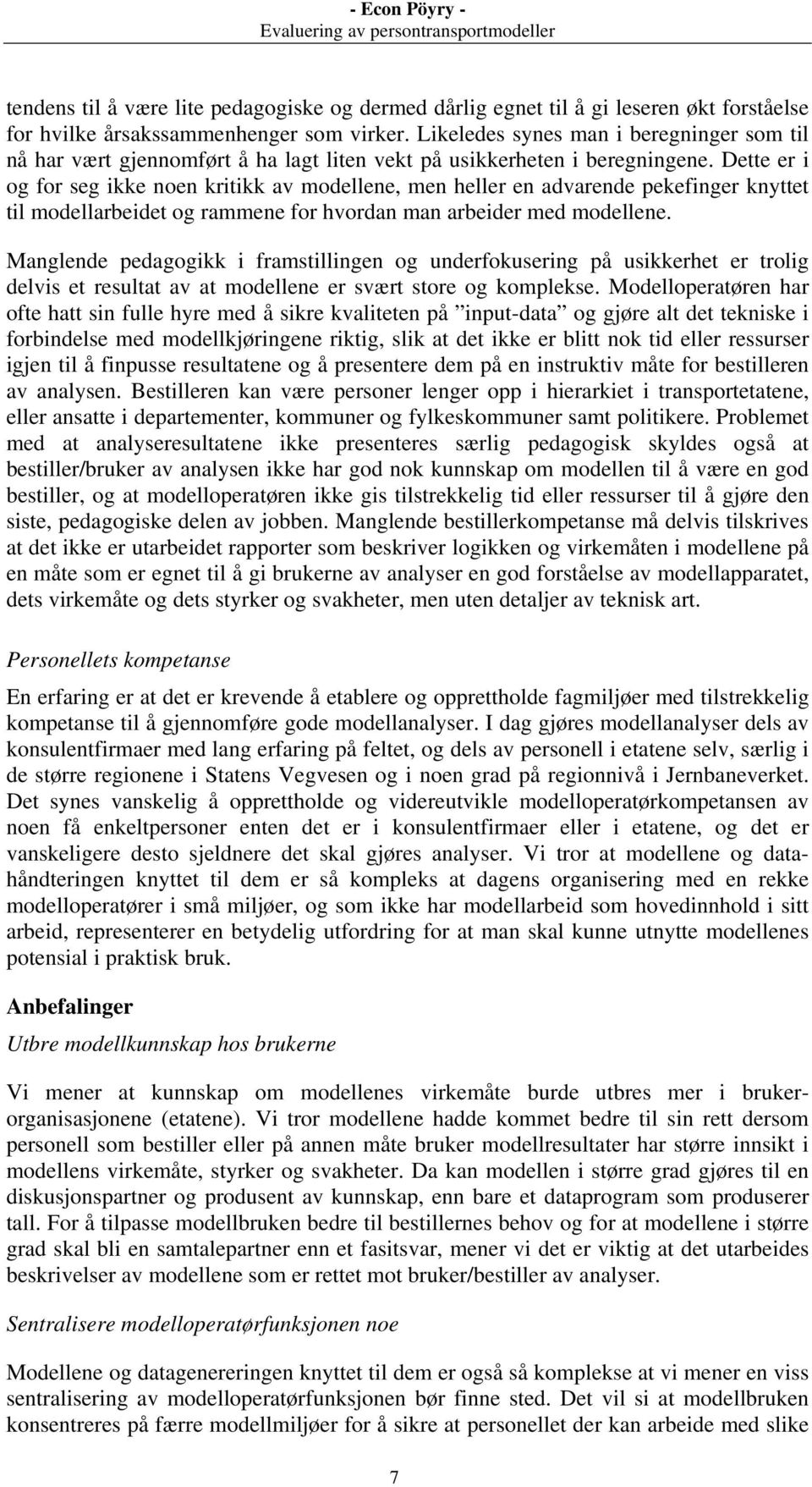 Dette er i og for seg ikke noen kritikk av modellene, men heller en advarende pekefinger knyttet til modellarbeidet og rammene for hvordan man arbeider med modellene.