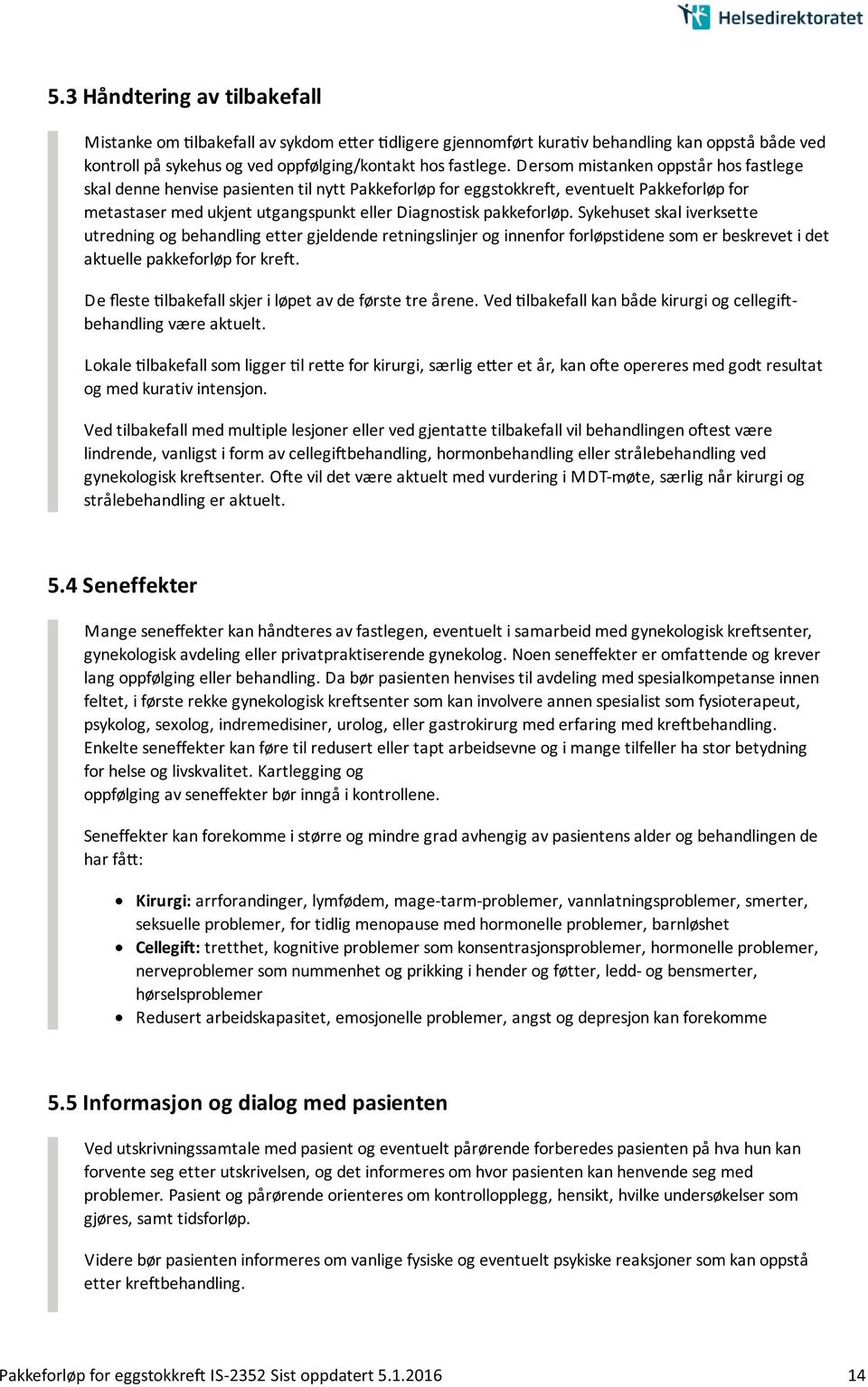 Sykehuset skal iverksette utredning og behandling etter gjeldende retningslinjer og innenfor forløpstidene som er beskrevet i det aktuelle pakkeforløp for kreft.