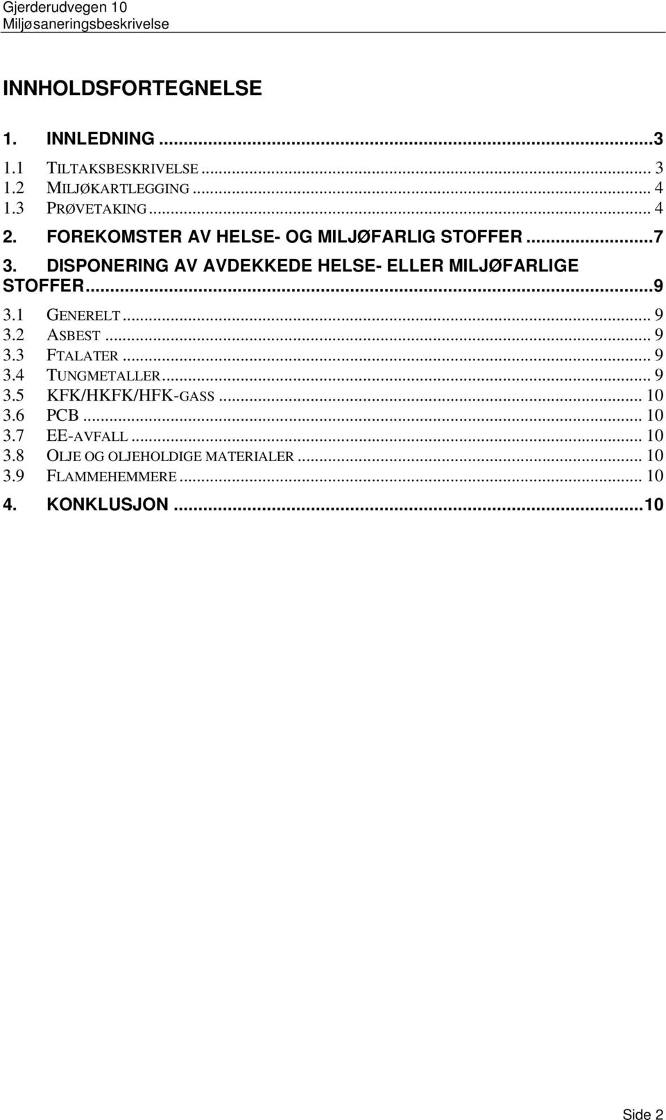 .. 9 3.1 GENERELT... 9 3.2 ASBEST... 9 3.3 FTALATER... 9 3.4 TUNGMETALLER... 9 3.5 KFK/HKFK/HFK-GASS... 10 3.6.