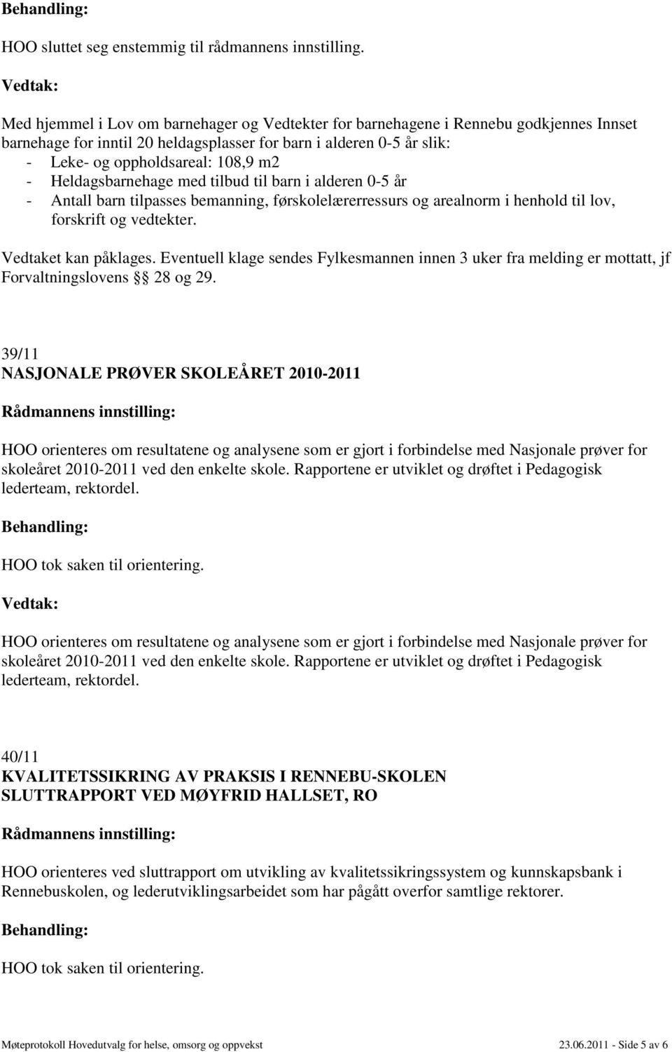 Rapportene er utviklet og drøftet i Pedagogisk lederteam, rektordel.