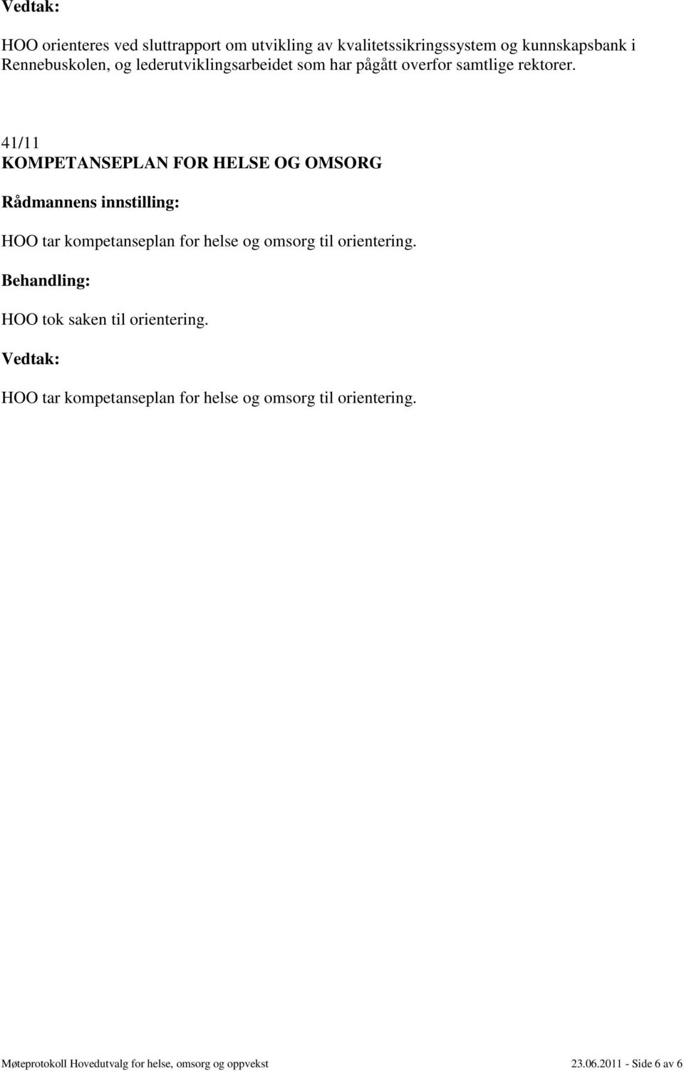 41/11 KOMPETANSEPLAN FOR HELSE OG OMSORG HOO tar kompetanseplan for helse og omsorg til orientering.