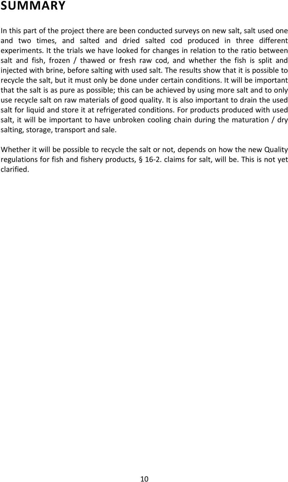 used salt. The results show that it is possible to recycle the salt, but it must only be done under certain conditions.