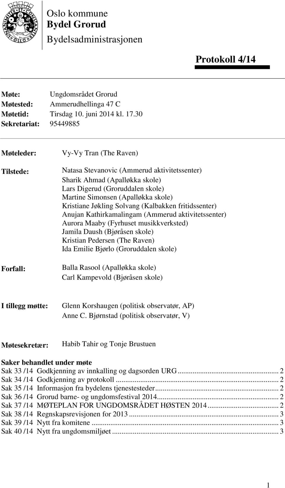 Simonsen (Apalløkka skole) Kristiane Jøkling Solvang (Kalbakken fritidssenter) Anujan Kathirkamalingam (Ammerud aktivitetssenter) Aurora Maaby (Fyrhuset musikkverksted) Jamila Daush (Bjøråsen skole)