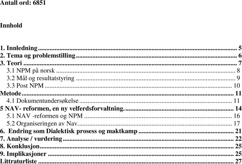 .. 11 5 NAV- reformen, en ny velferdsforvaltning.... 14 5.1 NAV -reformen og NPM... 16 5.2 Organiseringen av Nav.