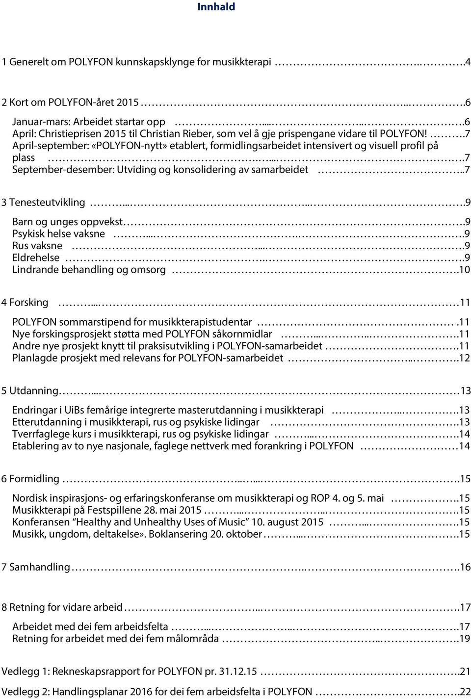 .7 April-september: «POLYFON-nytt» etablert, formidlingsarbeidet intensivert og visuell profil på plass.....7 September-desember: Utviding og konsolidering av samarbeidet..7 3 Tenesteutvikling.