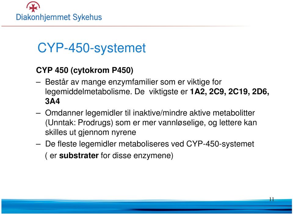 De viktigste er 1A2, 2C9, 2C19, 2D6, 3A4 Omdanner legemidler til inaktive/mindre aktive