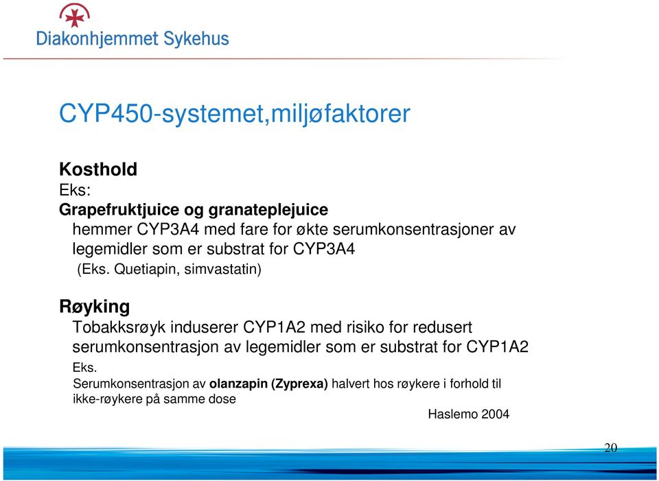 Quetiapin, simvastatin) Røyking Tobakksrøyk induserer CYP1A2 med risiko for redusert serumkonsentrasjon av