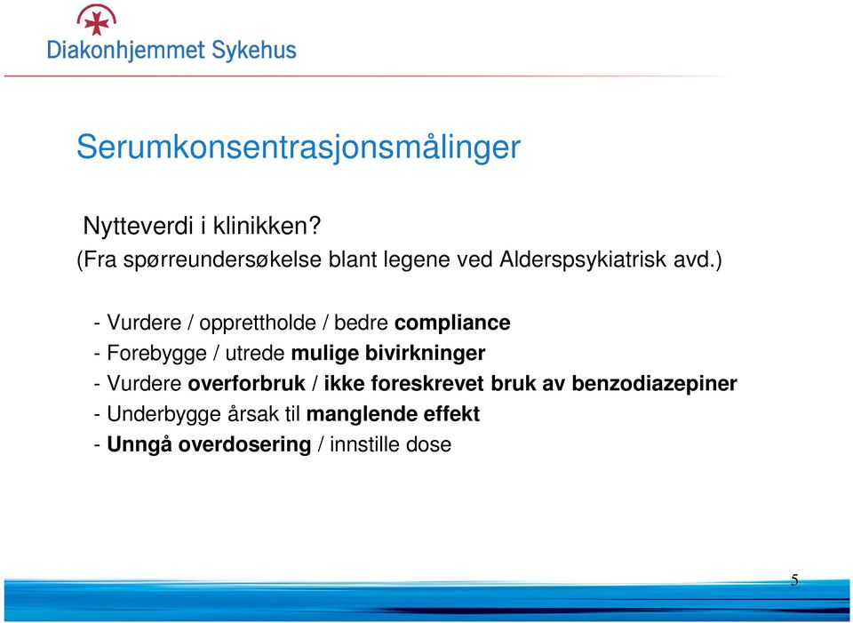 ) - Vurdere / opprettholde / bedre compliance - Forebygge / utrede mulige bivirkninger