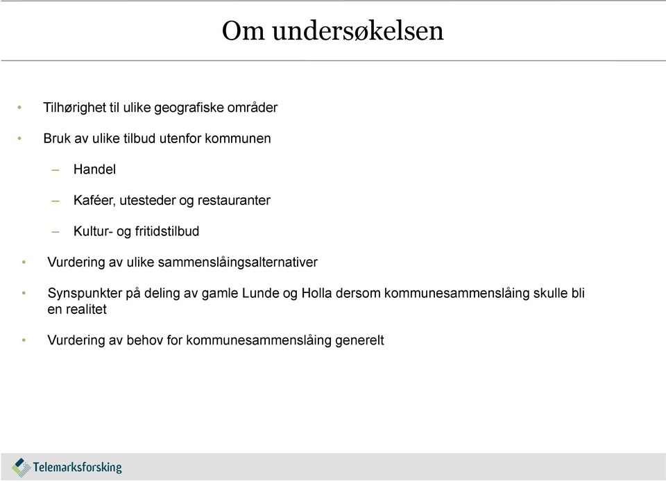 ulike sammenslåingsalternativer Synspunkter på deling av gamle Lunde og Holla dersom