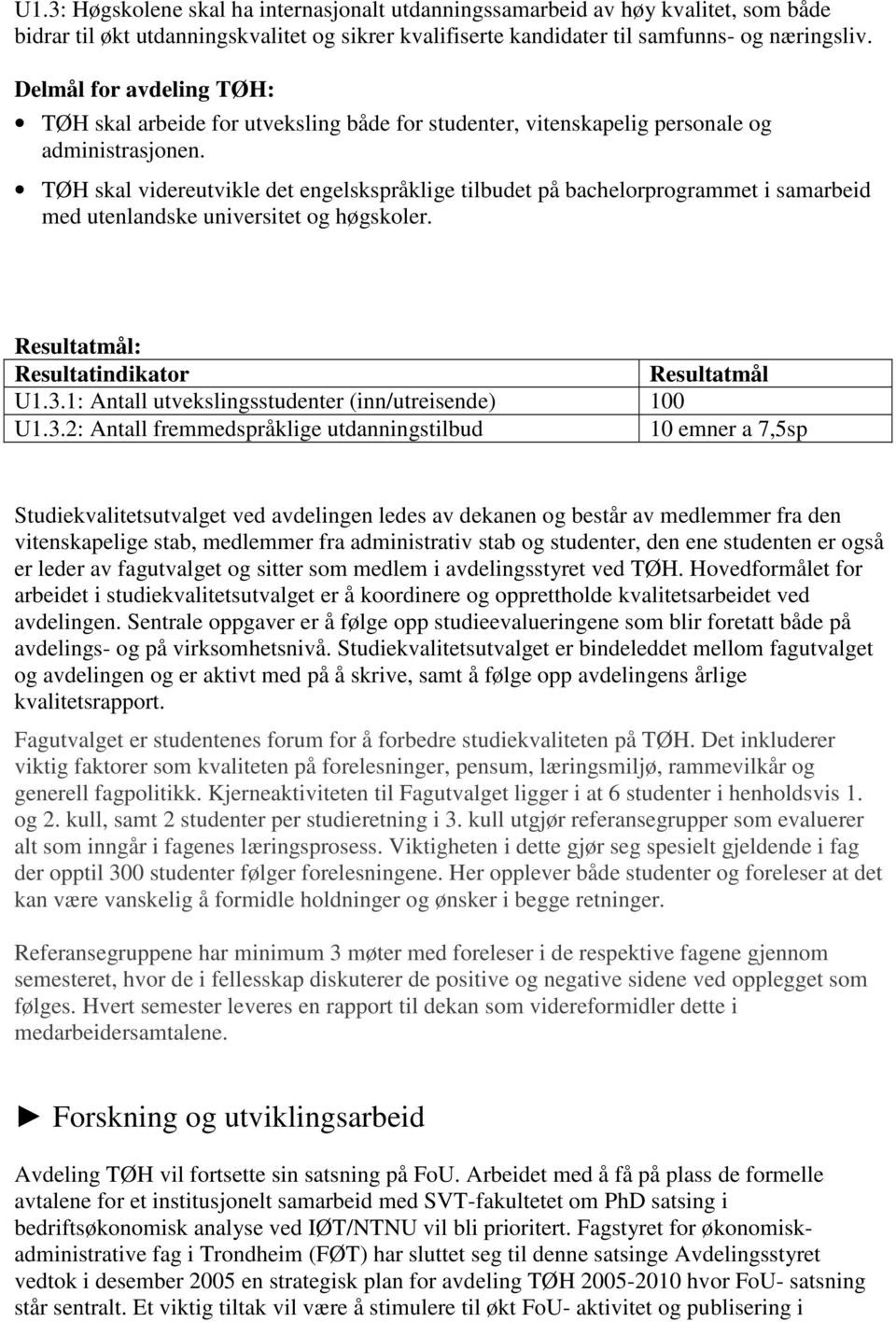 TØH skal videreutvikle det engelskspråklige tilbudet på bachelorprogrammet i samarbeid med utenlandske universitet og høgskoler. : U1.3.