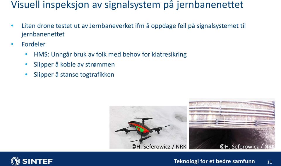 Fordeler HMS: Unngår bruk av folk med behov for klatresikring Slipper å koble