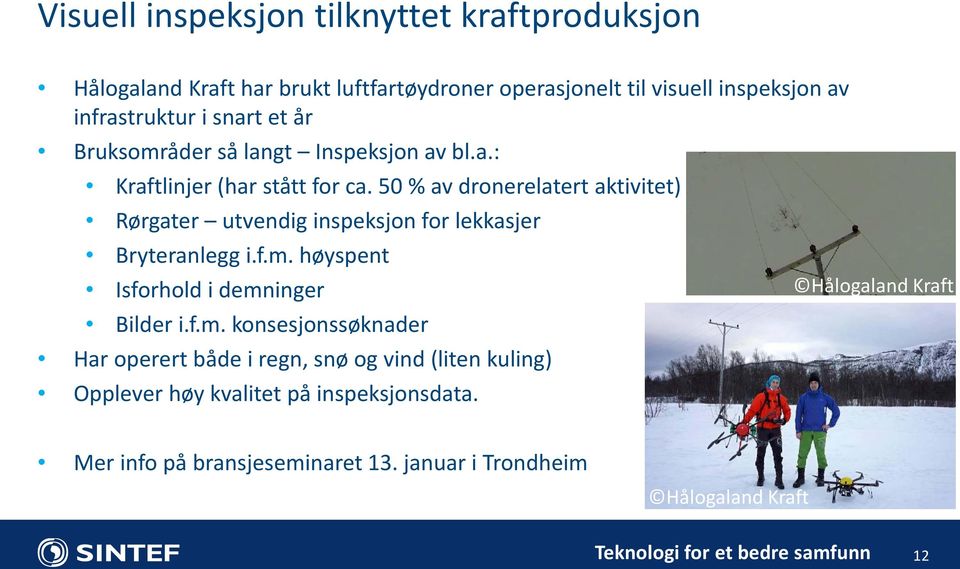 50 % av dronerelatert aktivitet) Rørgater utvendig inspeksjon for lekkasjer Bryteranlegg i.f.m.