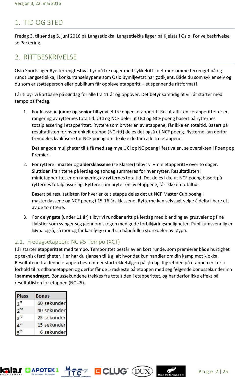 Både du som sykler selv og du som er støtteperson eller publikum får oppleve etapperitt et spennende rittformat! I år tilbyr vi kortbane på søndag for alle fra 11 år og oppover.