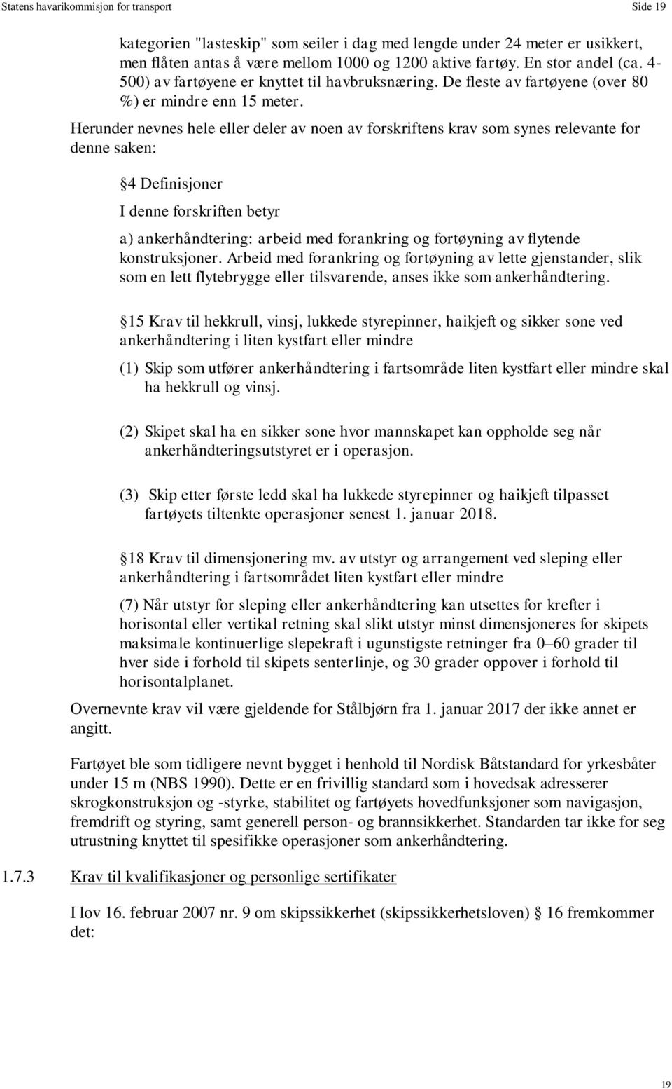 Herunder nevnes hele eller deler av noen av forskriftens krav som synes relevante for denne saken: 4 Definisjoner I denne forskriften betyr a) ankerhåndtering: arbeid med forankring og fortøyning av