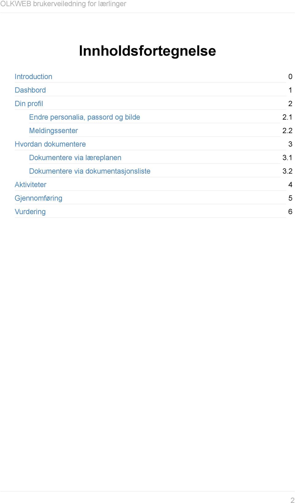 Dokumentere via læreplanen Dokumentere via dokumentasjonsliste