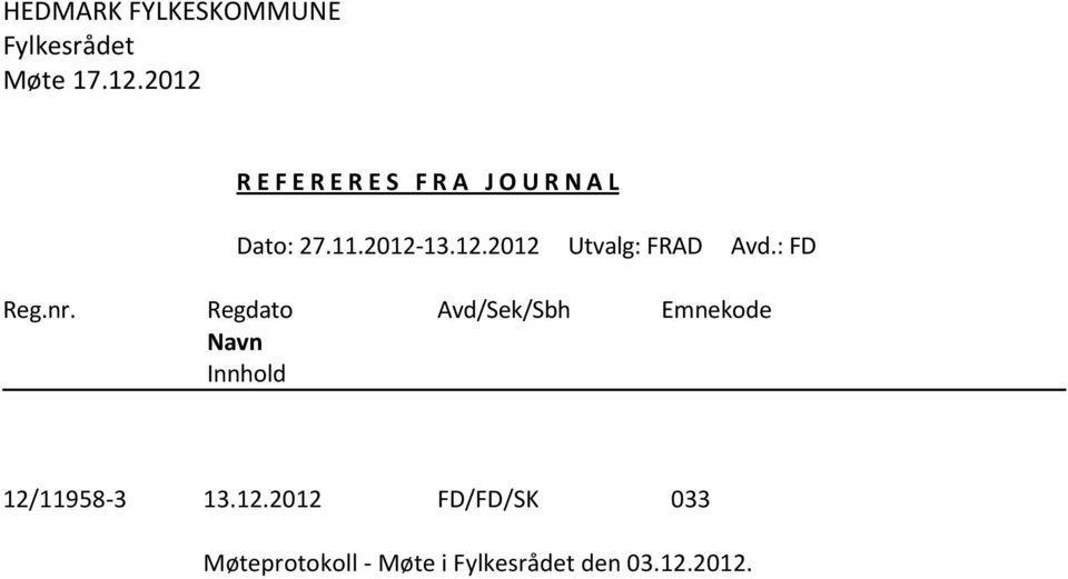 : FD Reg.nr. Regdato Avd/Sek/Sbh Emnekode Navn Innhold 12/11958-3 13.