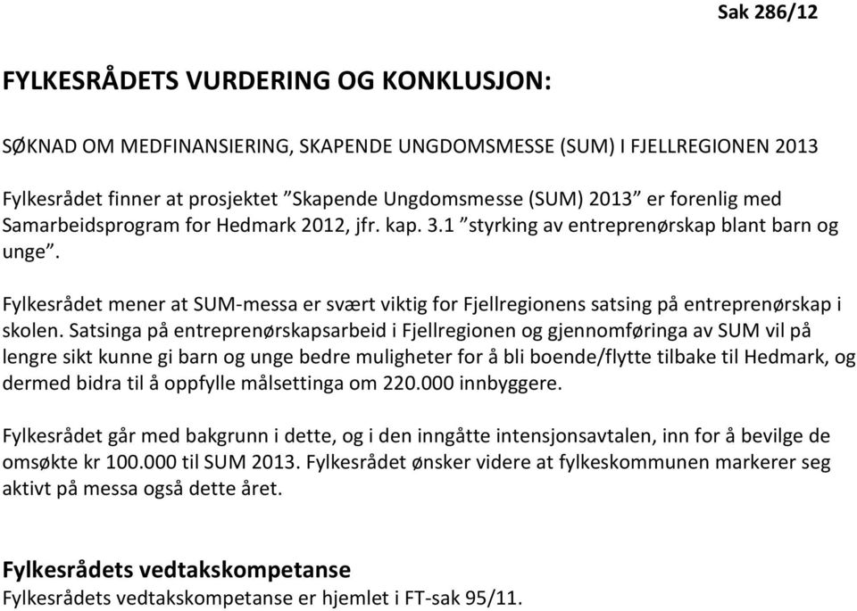 Fylkesrådet mener at SUM-messa er svært viktig for Fjellregionens satsing på entreprenørskap i skolen.