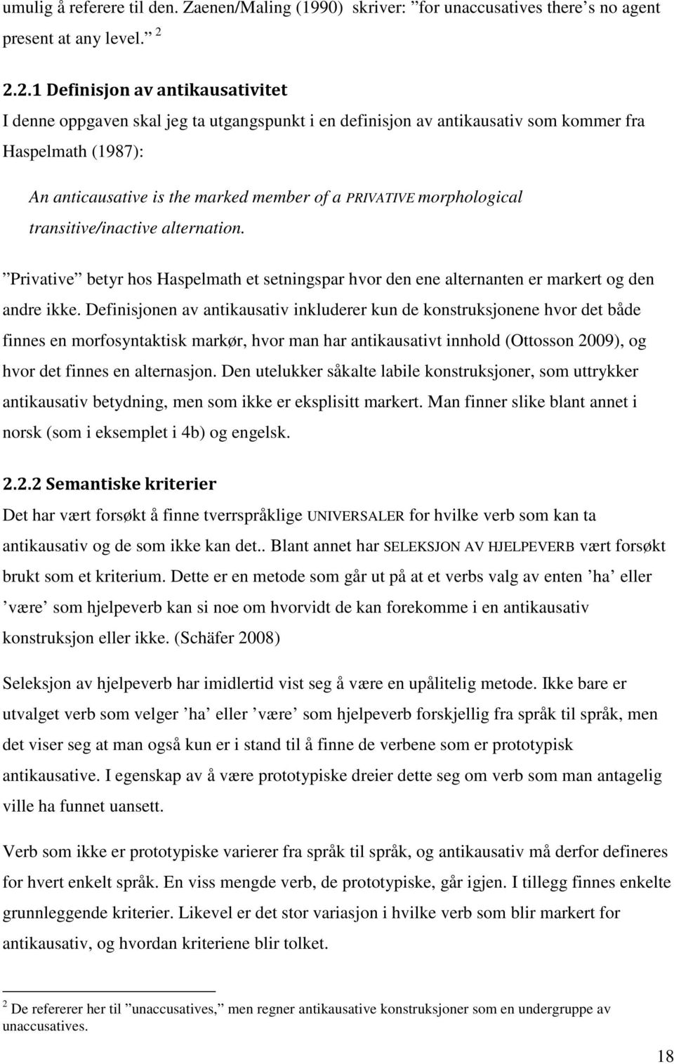 morphological transitive/inactive alternation. Privative betyr hos Haspelmath et setningspar hvor den ene alternanten er markert og den andre ikke.