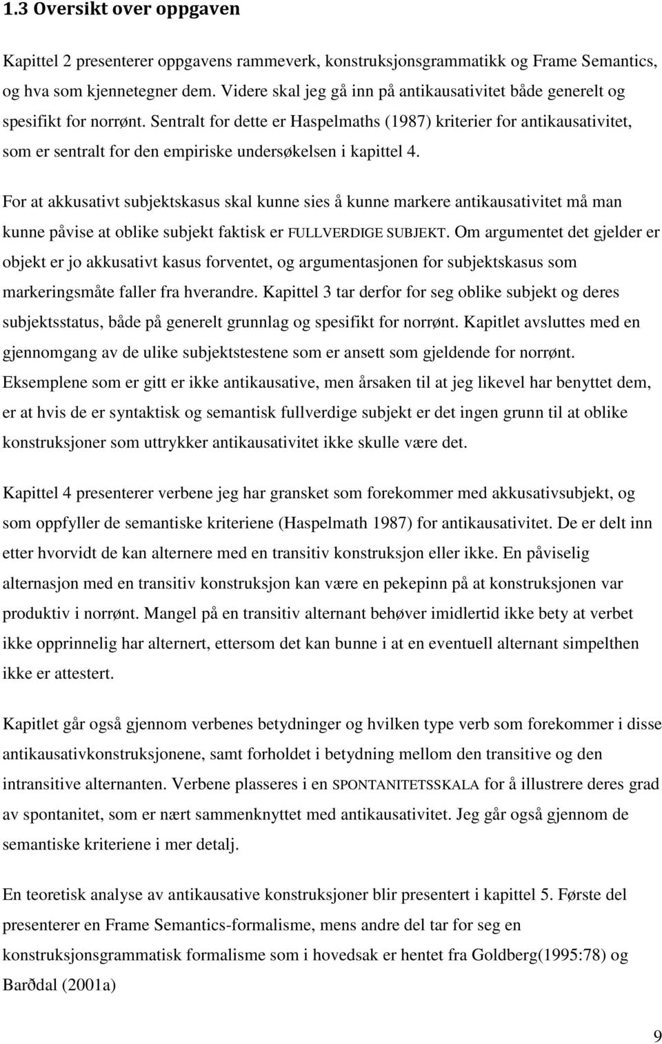 Sentralt for dette er Haspelmaths (1987) kriterier for antikausativitet, som er sentralt for den empiriske undersøkelsen i kapittel 4.