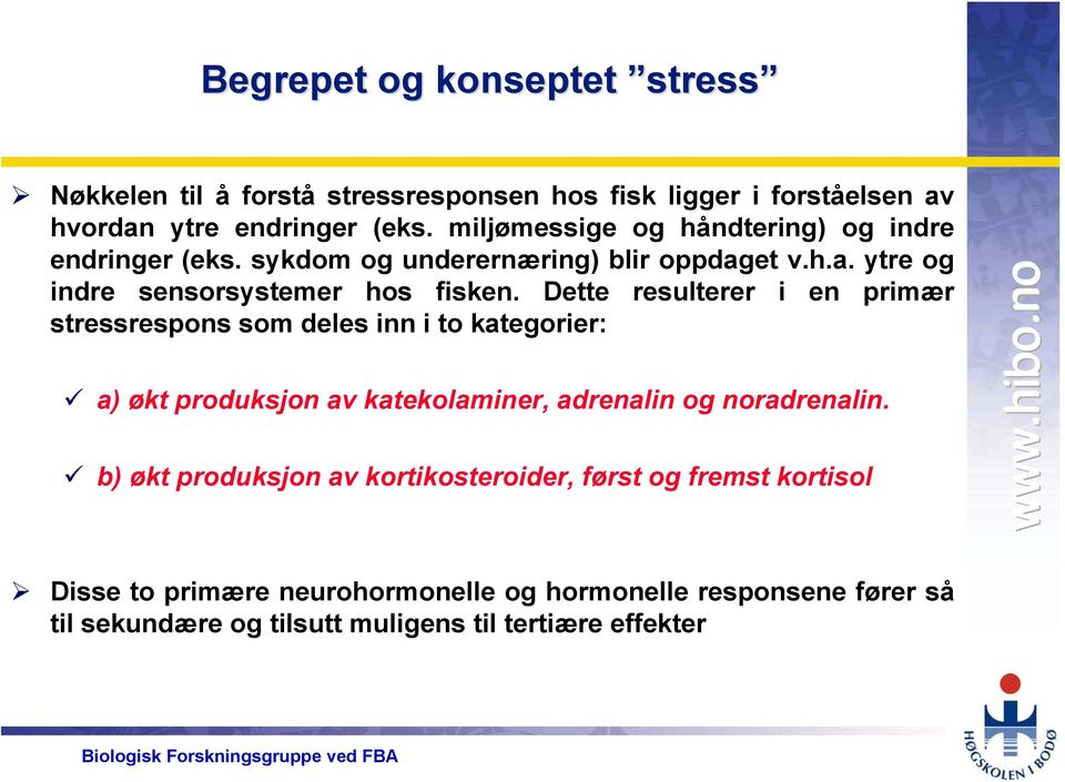 Dette resulterer i en primær stressrespons som deles inn i to kategorier: a) økt produksjon av katekolaminer, adrenalin og noradrenalin.