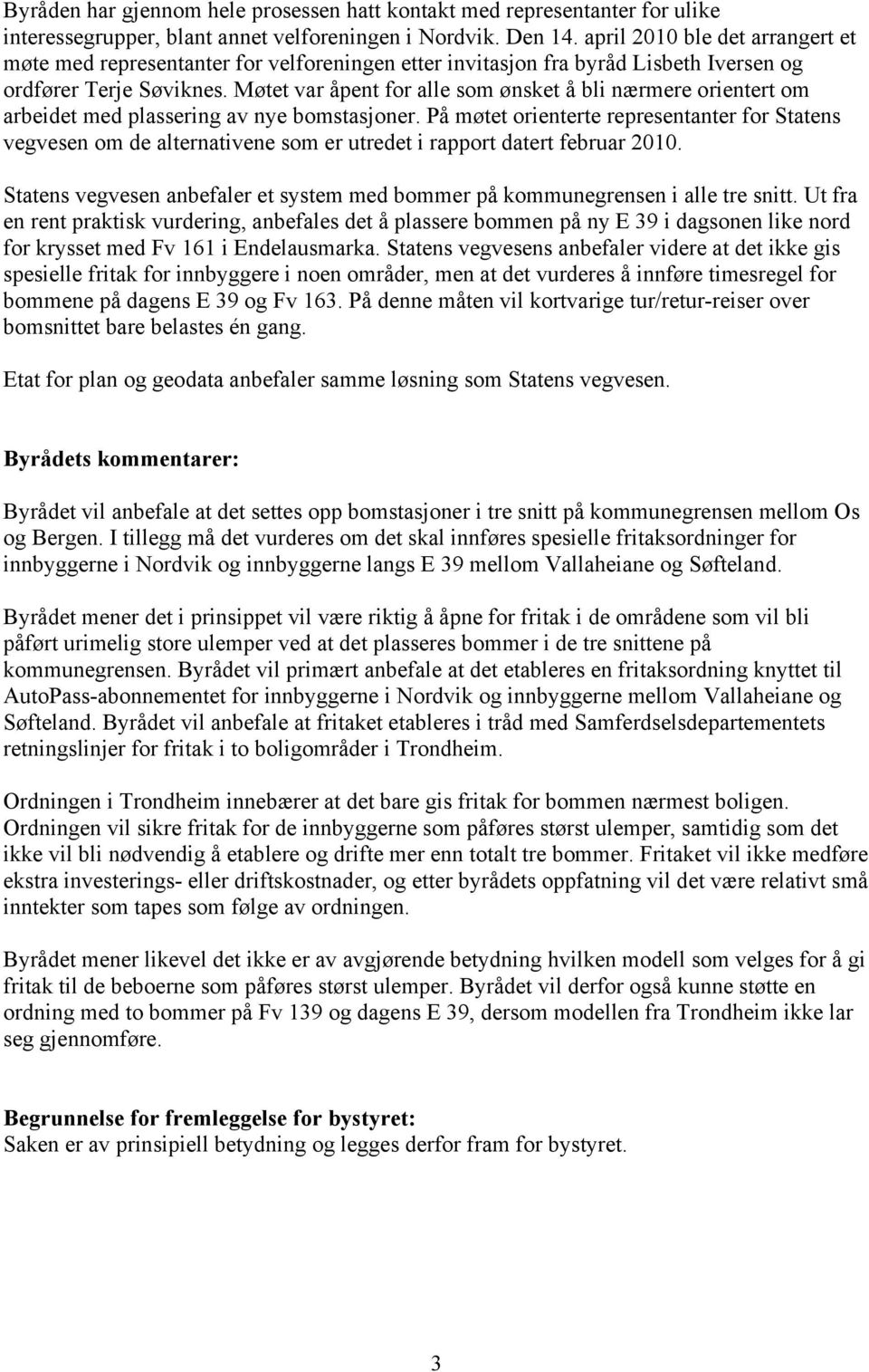 Møtet var åpent for alle som ønsket å bli nærmere orientert om arbeidet med plassering av nye bomstasjoner.