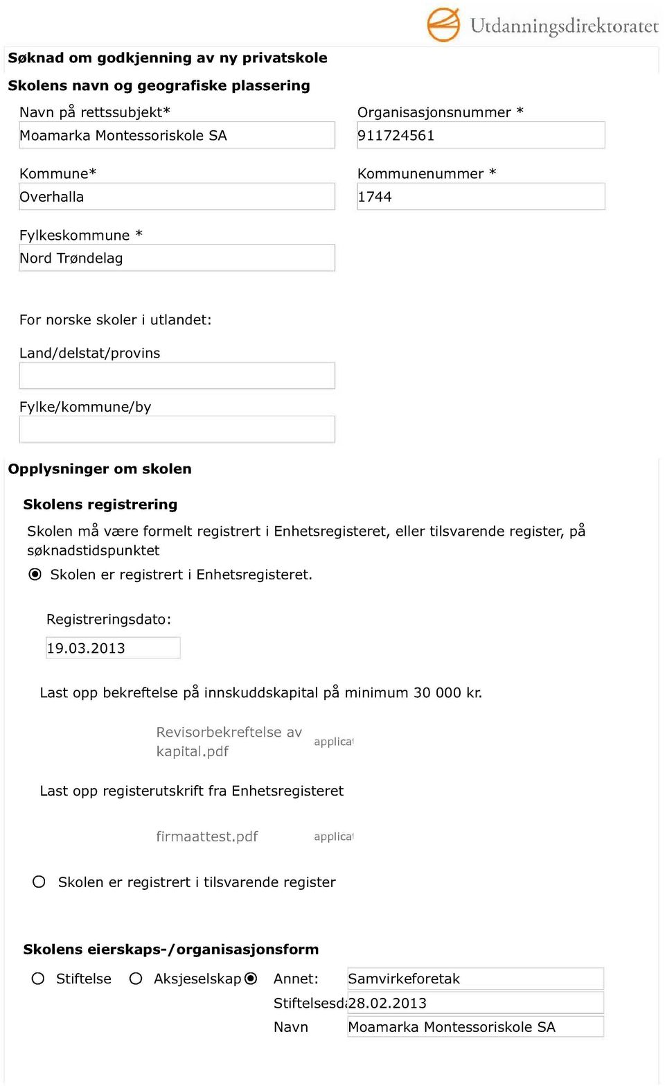 ellertilsvarenderegister, på søknadstidspunktet Skolen er registrert ienhetsregisteret. Registreringsdato: 19.03.2013 Lastopp bekreftelsepå innskuddskapitalpåminimum 30 000 kr.