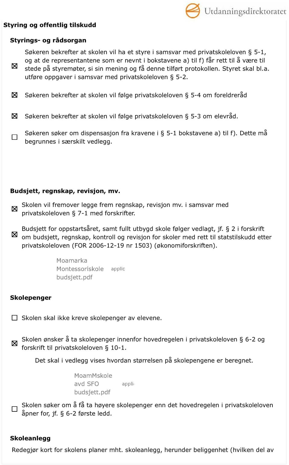 Søkeren bekrefterat skolenvilfølgeprivatskoleloven 5-4 om foreldreråd Søkeren bekrefterat skolenvilfølgeprivatskoleloven 5-3 om elevråd.