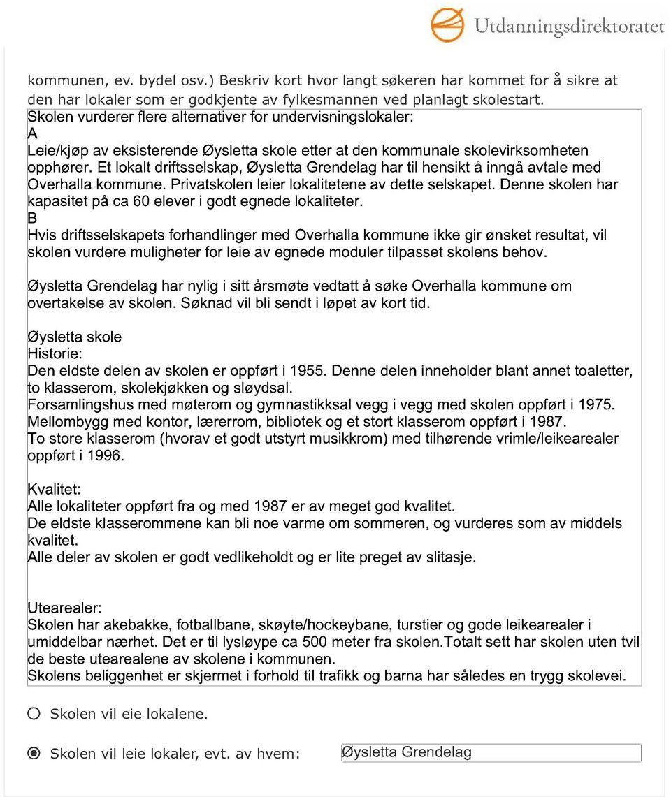 et lokaltdriftsselskap,øyslettagrendelaghar tilhensiktå inngåavtalemed Overhalla kommune.privatskolen leier lokaliteteneavdette kapasitetpå ca60elever igodtegnede lokaliteter. B selskapet.