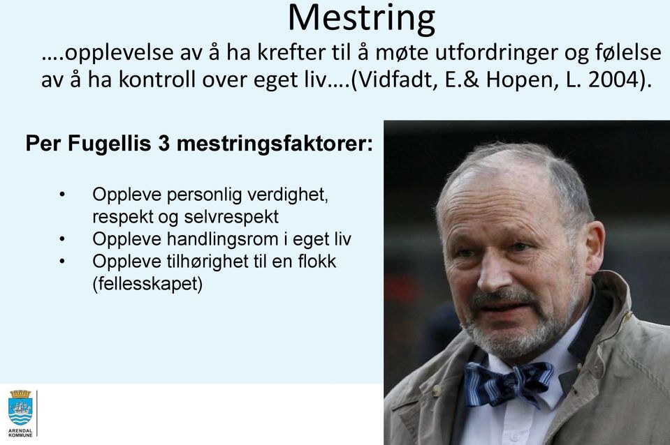 kontroll over eget liv.(vidfadt, E.& Hopen, L. 2004).