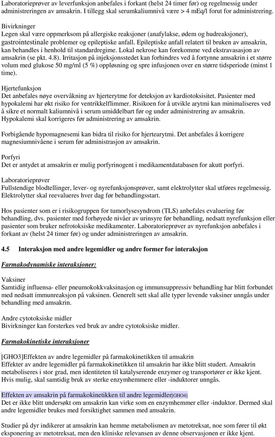 Epileptiske anfall relatert til bruken av amsakrin, kan behandles i henhold til standardregime. Lokal nekrose kan forekomme ved ekstravasasjon av amsakrin (se pkt. 4.8).