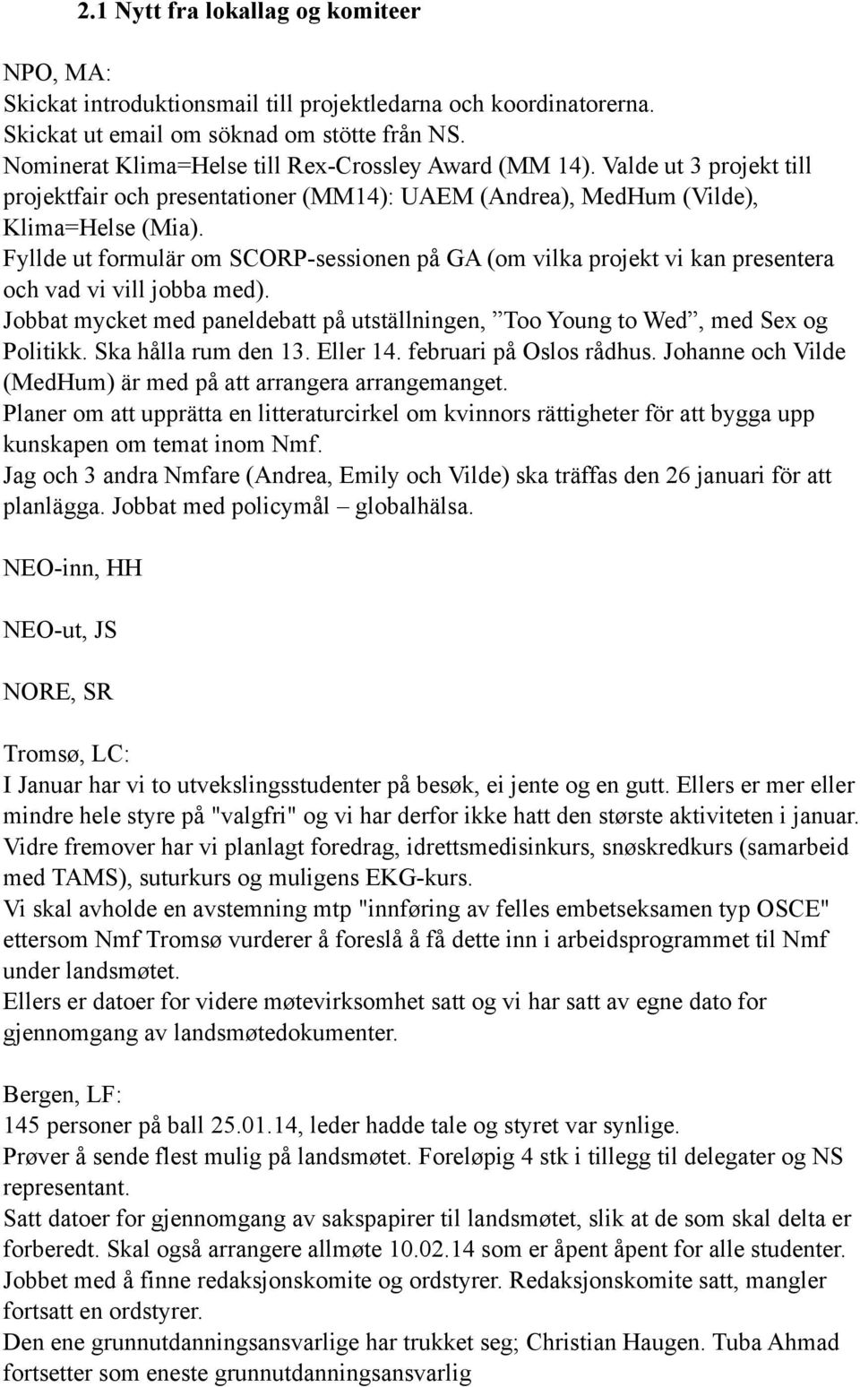 Fyllde ut formulär om SCORP-sessionen på GA (om vilka projekt vi kan presentera och vad vi vill jobba med). Jobbat mycket med paneldebatt på utställningen, Too Young to Wed, med Sex og Politikk.