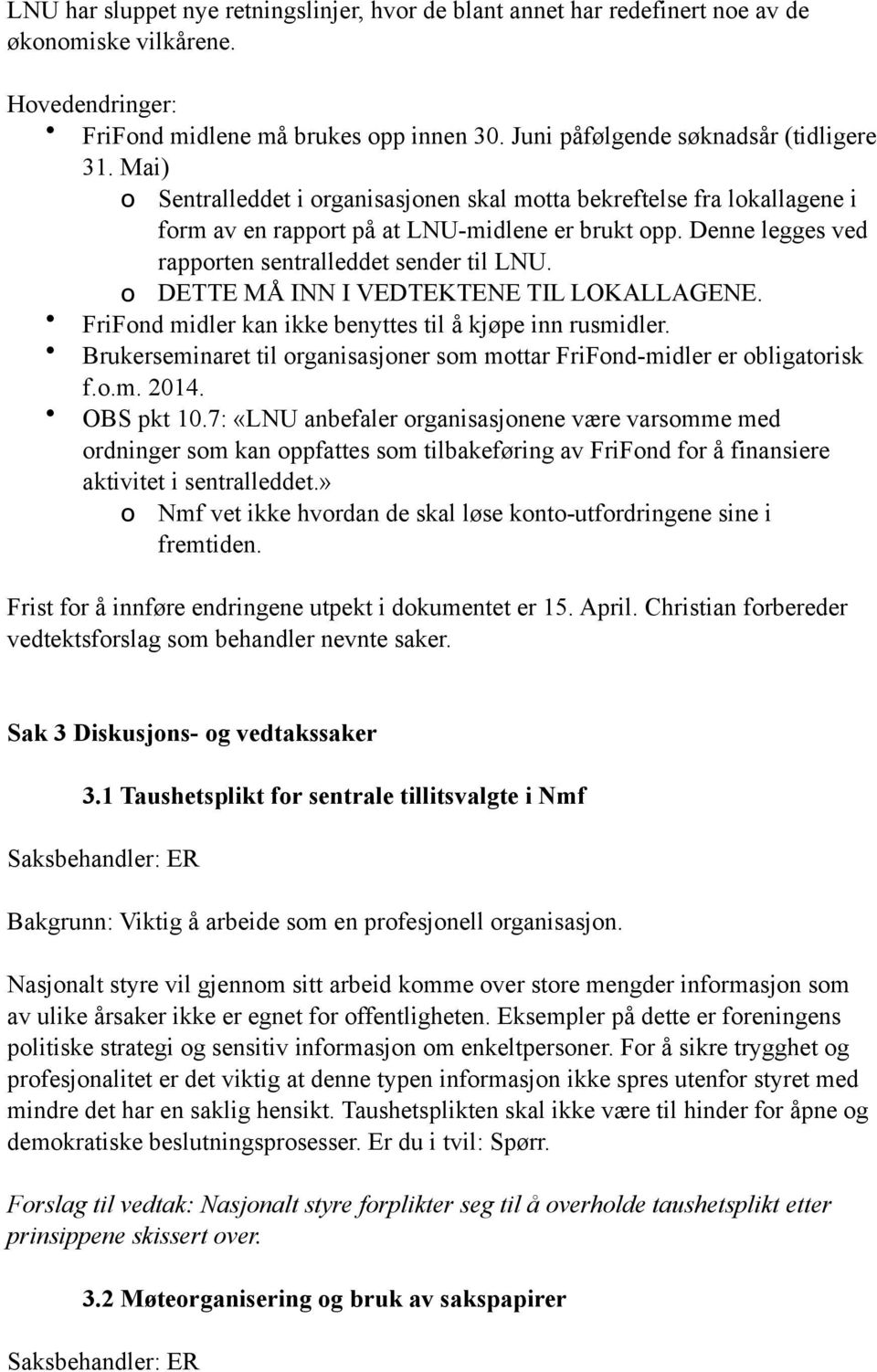 o DETTE MÅ INN I VEDTEKTENE TIL LOKALLAGENE. FriFond midler kan ikke benyttes til å kjøpe inn rusmidler. Brukerseminaret til organisasjoner som mottar FriFond-midler er obligatorisk f.o.m. 2014.