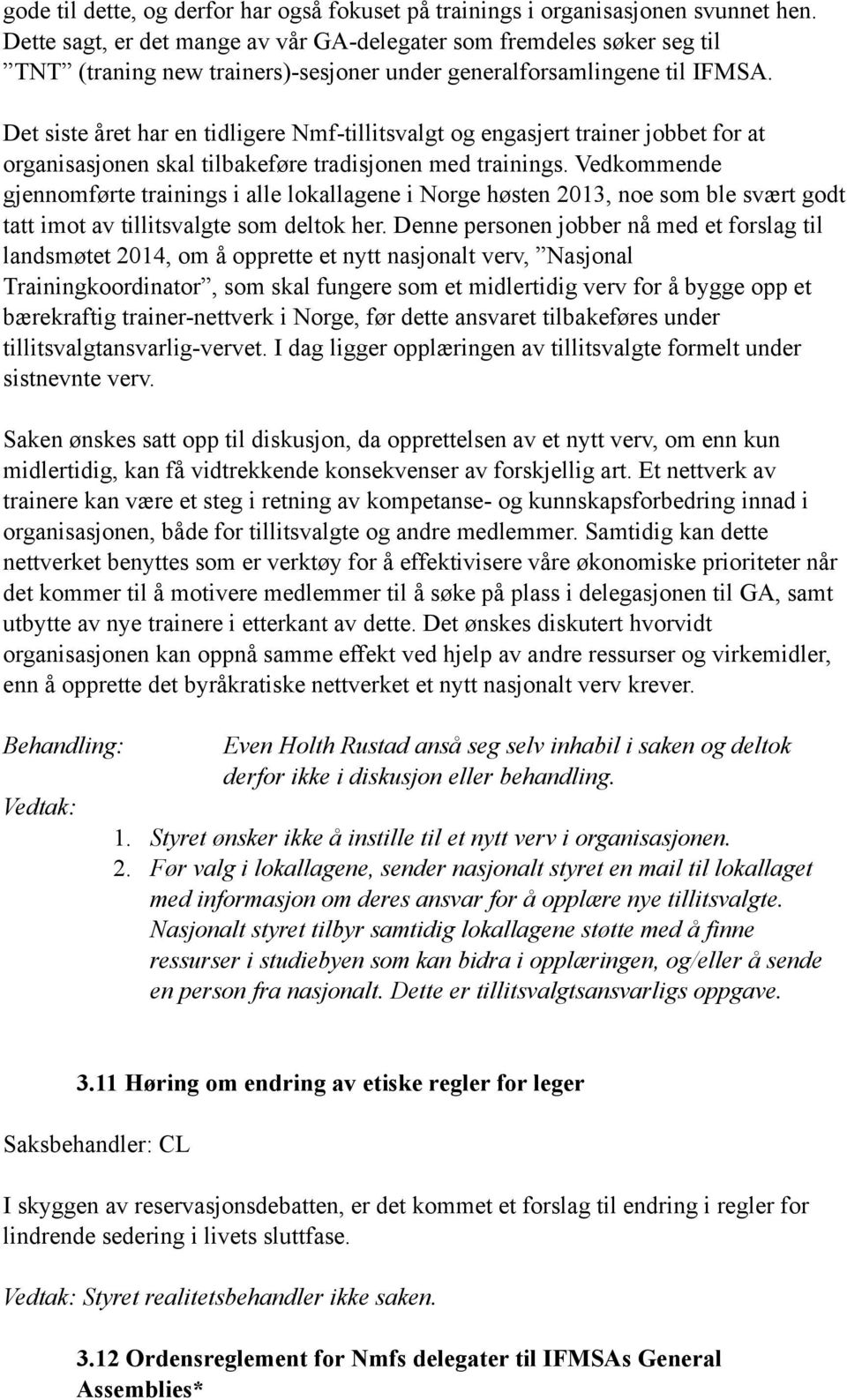 Det siste året har en tidligere Nmf-tillitsvalgt og engasjert trainer jobbet for at organisasjonen skal tilbakeføre tradisjonen med trainings.