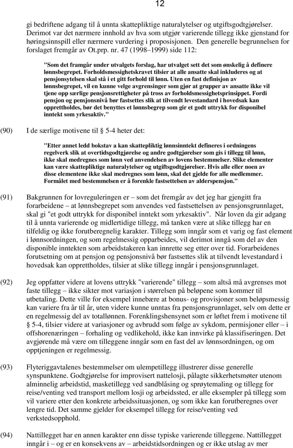 prp. nr. 47 (1998 1999) side 112: "Som det framgår under utvalgets forslag, har utvalget sett det som ønskelig å definere lønnsbegrepet.