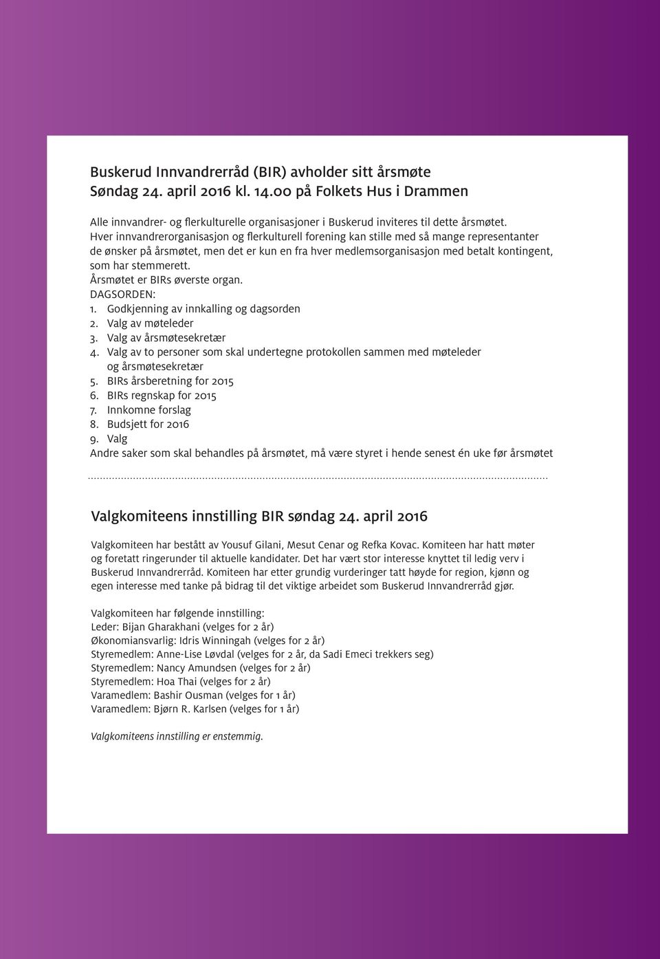 stemmerett. Årsmøtet er BIRs øverste organ. DAGSORDEN: 1. Godkjenning av innkalling og dagsorden 2. Valg av møteleder 3. Valg av årsmøtesekretær 4.