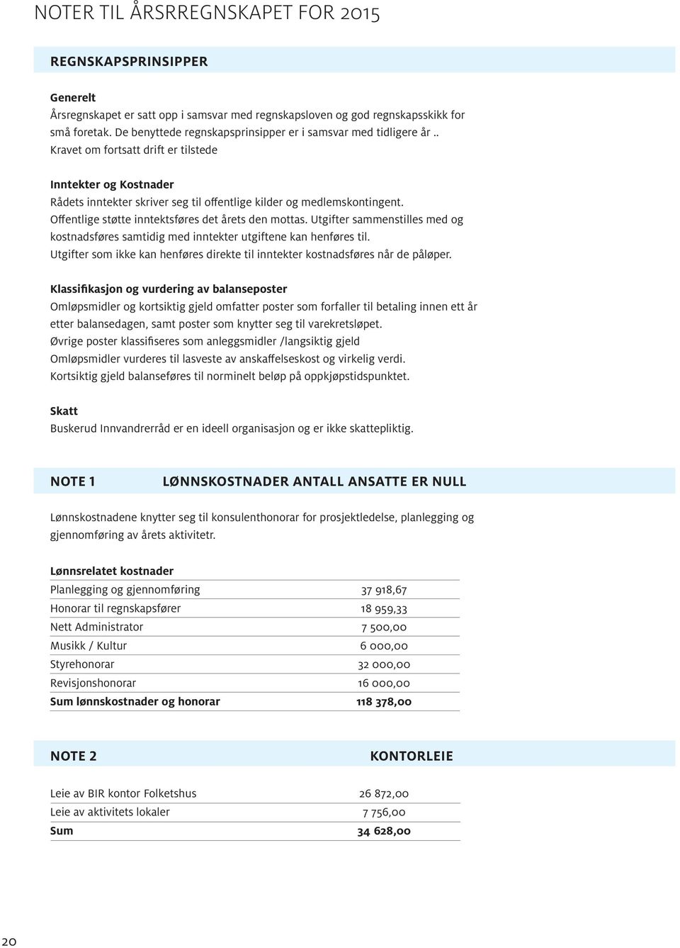 Offentlige støtte inntektsføres det årets den mottas. Utgifter sammenstilles med og kostnadsføres samtidig med inntekter utgiftene kan henføres til.