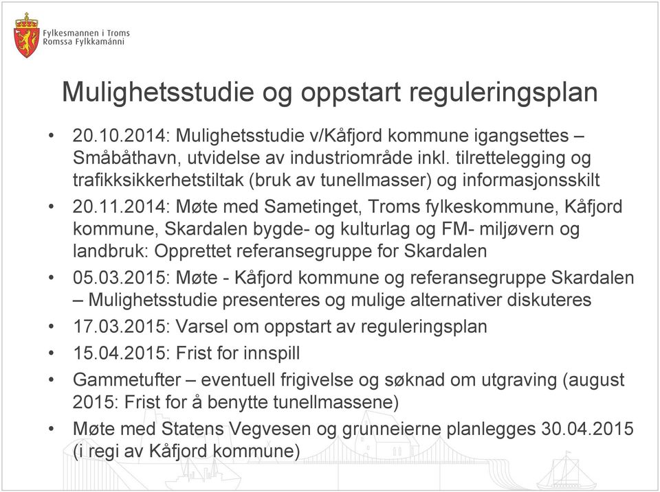 2014: Møte med Sametinget, Troms fylkeskommune, Kåfjord kommune, Skardalen bygde- og kulturlag og FM- miljøvern og landbruk: Opprettet referansegruppe for Skardalen 05.03.