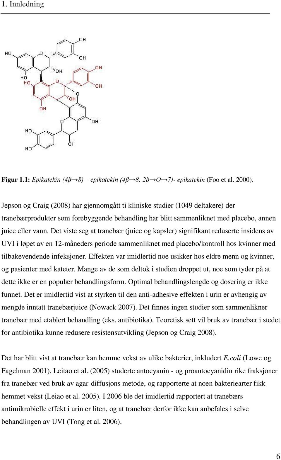 Det viste seg at tranebær (juice og kapsler) signifikant reduserte insidens av UVI i løpet av en 12-måneders periode sammenliknet med placebo/kontroll hos kvinner med tilbakevendende infeksjoner.