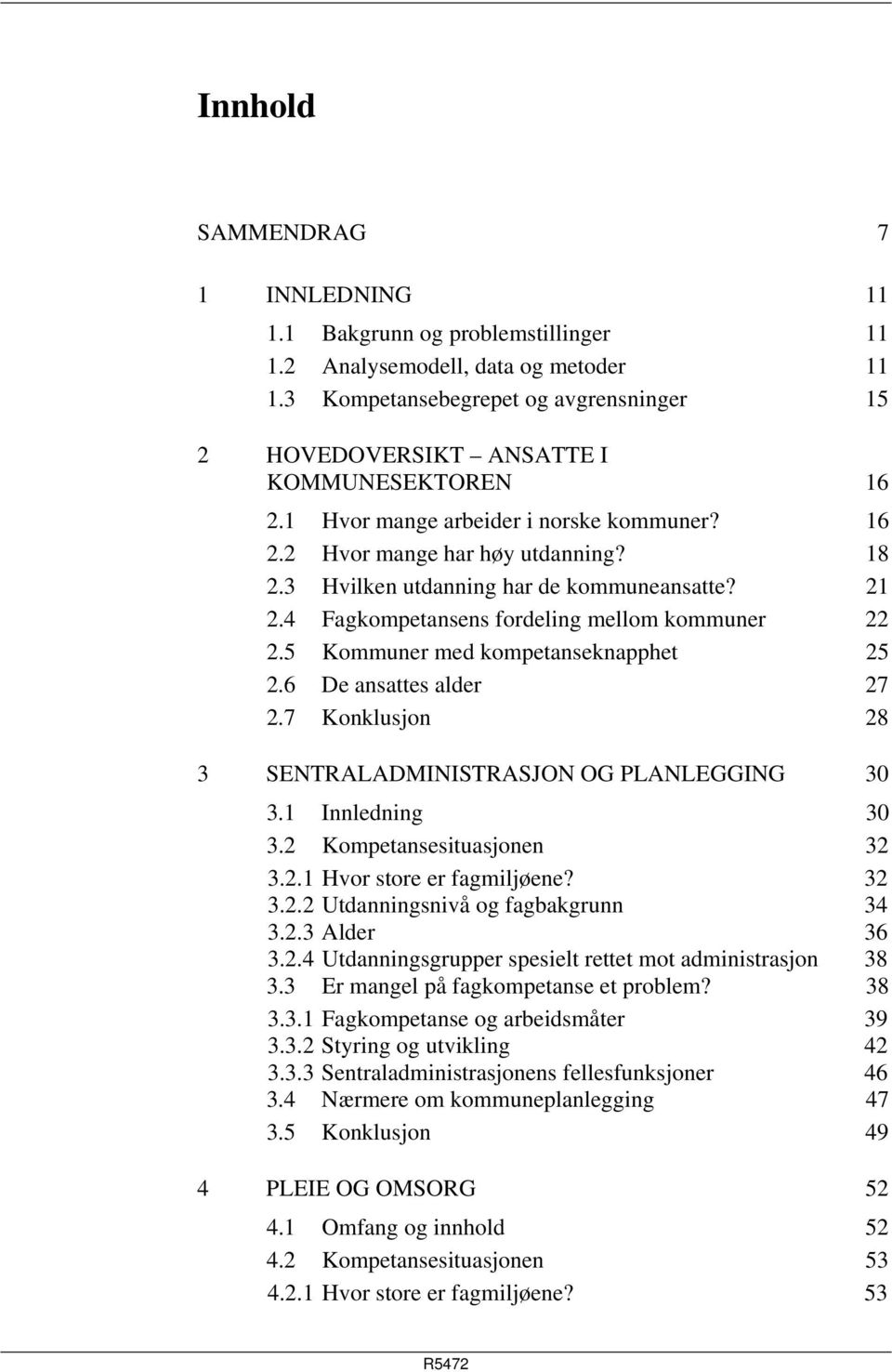 3 Hvilken utdanning har de kommuneansatte? 21 2.4 Fagkompetansens fordeling mellom kommuner 22 2.5 Kommuner med kompetanseknapphet 25 2.6 De ansattes alder 27 2.