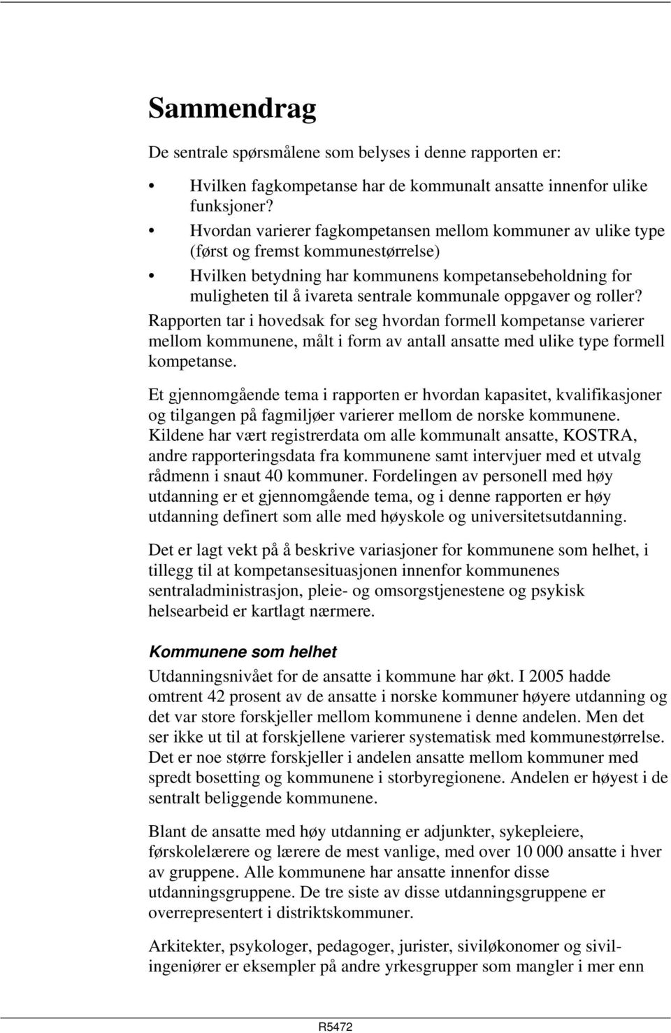 oppgaver og roller? Rapporten tar i hovedsak for seg hvordan formell kompetanse varierer mellom kommunene, målt i form av antall ansatte med ulike type formell kompetanse.