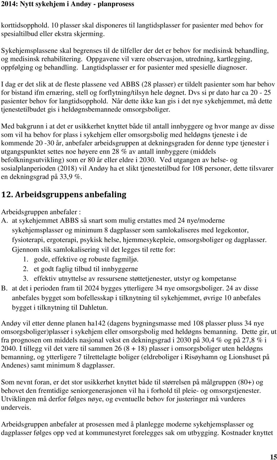 Oppgavene vil være observasjon, utredning, kartlegging, oppfølging og behandling. Langtidsplasser er for pasienter med spesielle diagnoser.