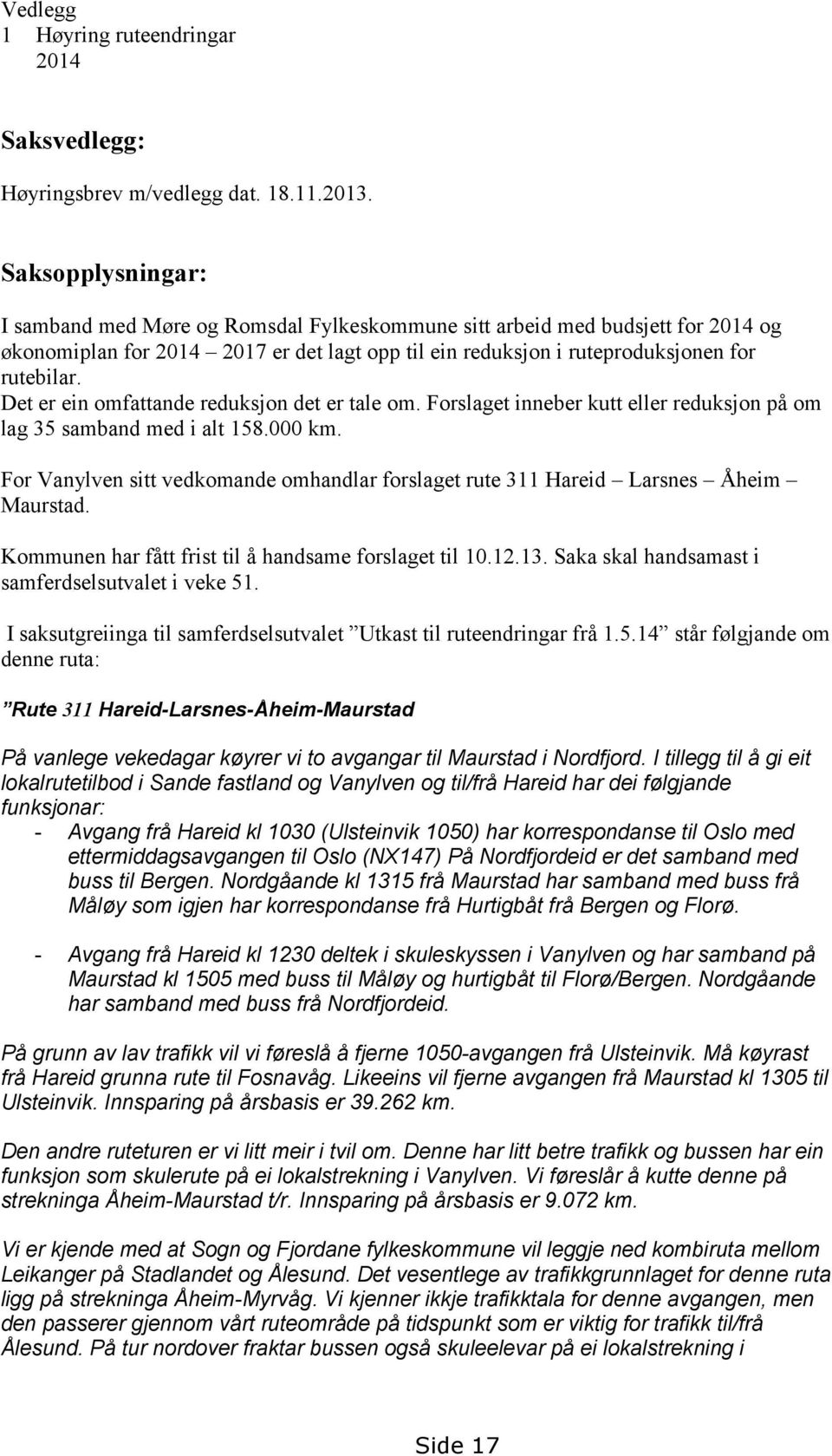 Det er ein omfattande reduksjon det er tale om. Forslaget inneber kutt eller reduksjon på om lag 35 samband med i alt 158.000 km.