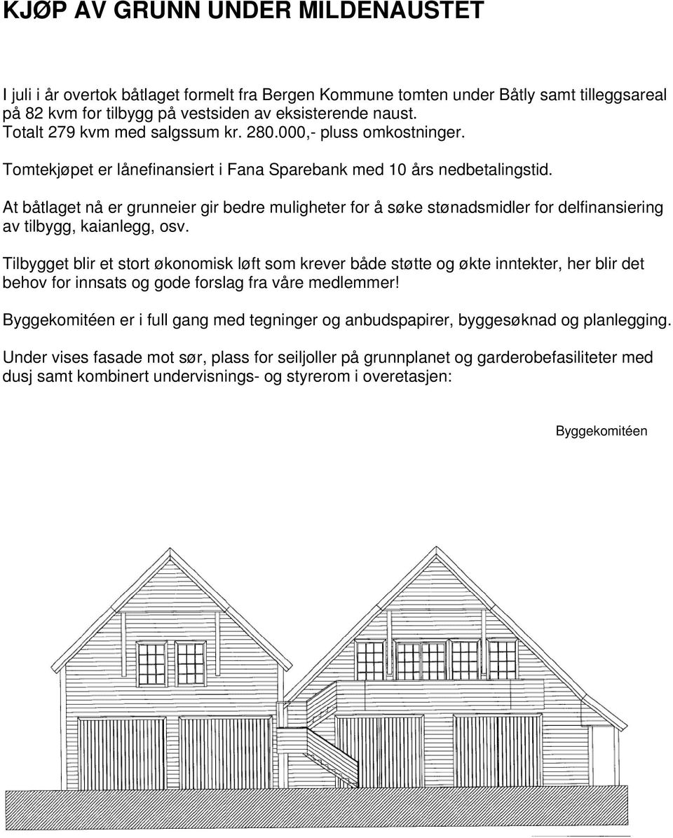 At båtlaget nå er grunneier gir bedre muligheter for å søke stønadsmidler for delfinansiering av tilbygg, kaianlegg, osv.