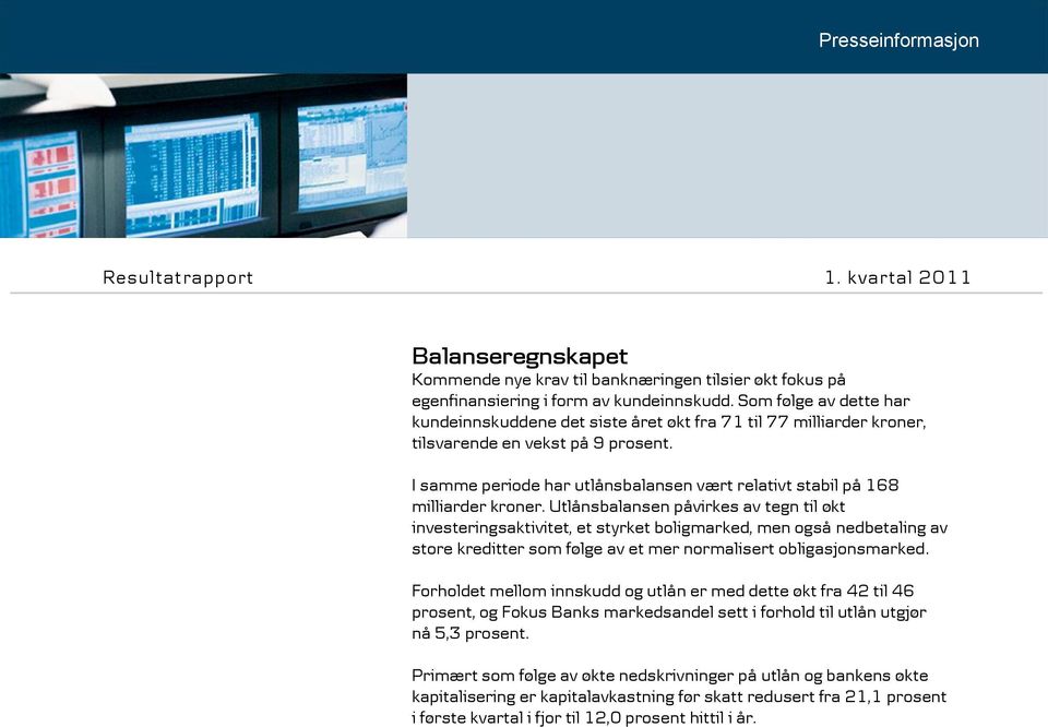 I samme periode har utlånsbalansen vært relativt stabil på 168 milliarder kroner.