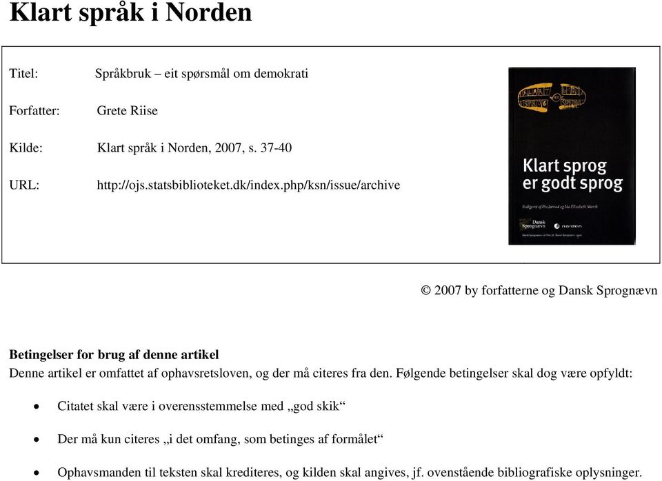 php/ksn/issue/archive 2007 by forfatterne og Dansk Sprognævn Betingelser for brug af denne artikel Denne artikel er omfattet af ophavsretsloven, og der