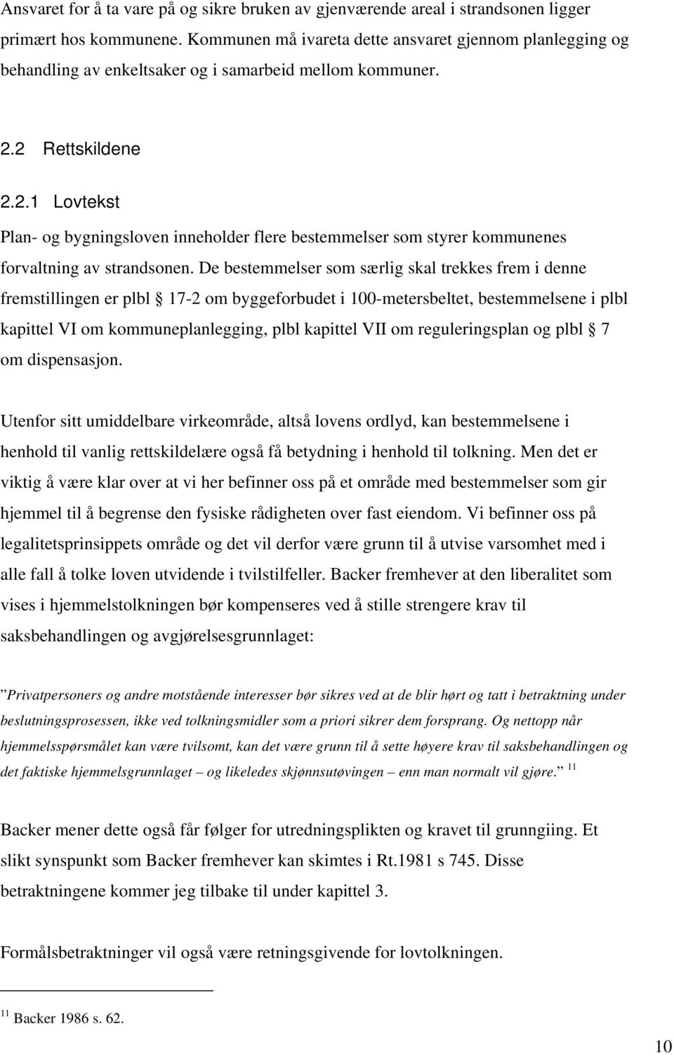 2 Rettskildene 2.2.1 Lovtekst Plan- og bygningsloven inneholder flere bestemmelser som styrer kommunenes forvaltning av strandsonen.