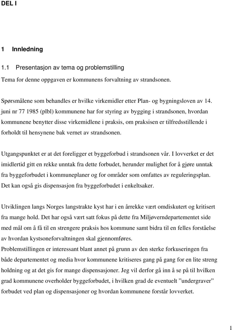 juni nr 77 1985 (plbl) kommunene har for styring av bygging i strandsonen, hvordan kommunene benytter disse virkemidlene i praksis, om praksisen er tilfredsstillende i forholdt til hensynene bak