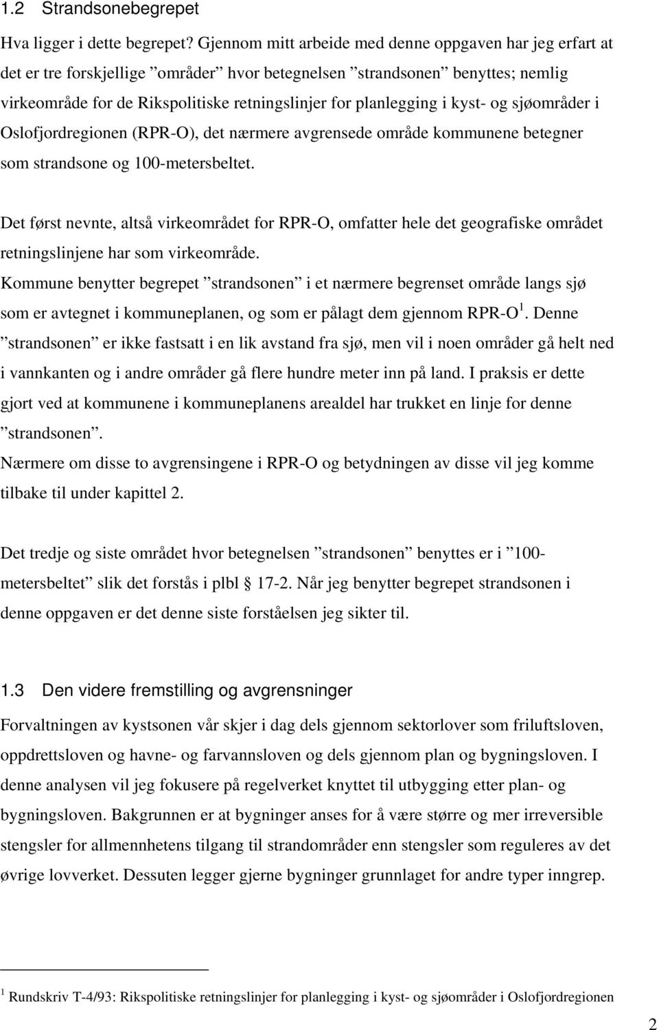 i kyst- og sjøområder i Oslofjordregionen (RPR-O), det nærmere avgrensede område kommunene betegner som strandsone og 100-metersbeltet.