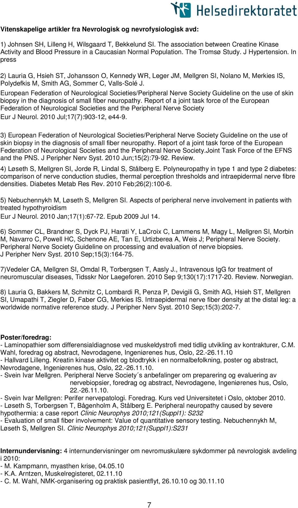 In press 2) Lauria G, Hsieh ST, Johansson O, Kennedy WR, Leger JM, Mellgren SI, Nolano M, Merkies IS, Polydefkis M, Smith AG, Sommer C, Valls-Solé J.