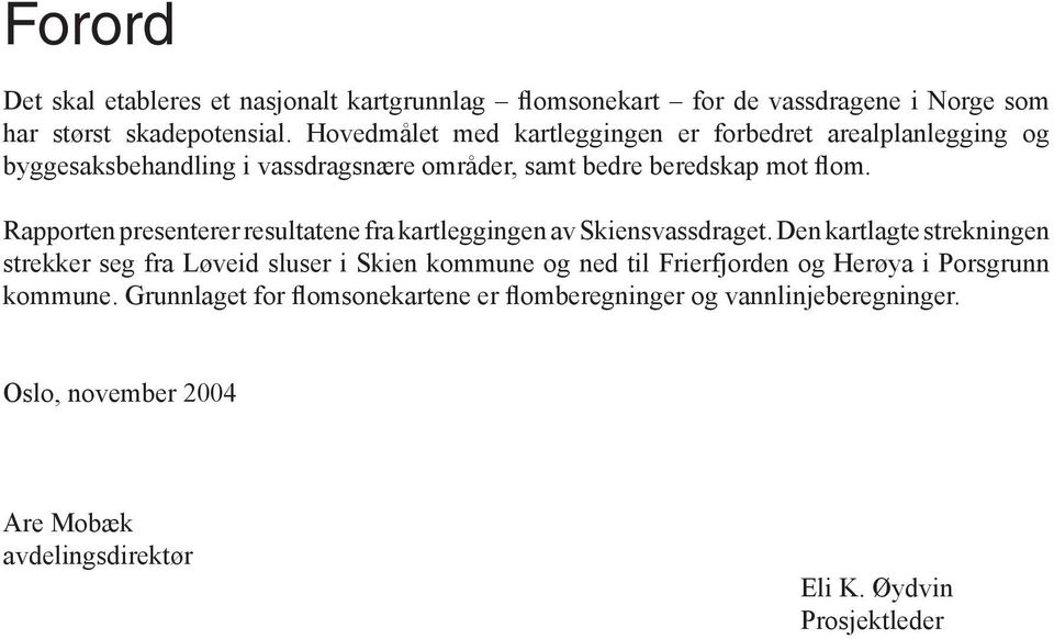 Rapporten presenterer resultatene fra kartleggingen av Skiensvassdraget.